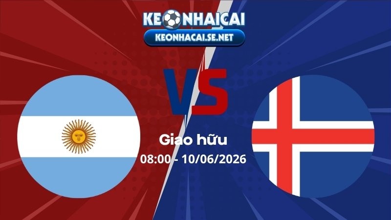 Soi Kèo Argentina vs Iceland 08h00 10/06/2026 - Giao hữu