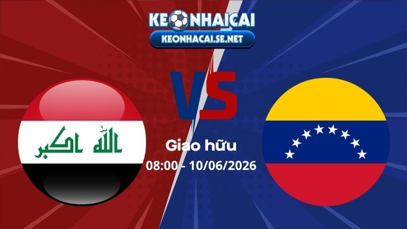 Soi Kèo Iraq vs Venezuela 08h00 10/06/2026 - Giao hữu
