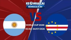 Soi Kèo Argentina vs Cape Verde 05h00 04/07/2026 - World Cup 2026