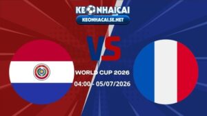 Soi Kèo Paraguay vs Pháp 04h00 05/07/2026 - World Cup 2026