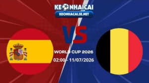 Soi Kèo Tây Ban Nha vs Bỉ 02h00 11/07/2026 - World Cup 2026