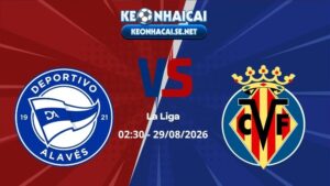 Soi Kèo Alaves vs Villarreal 02h30 29/08/2026 - La Liga