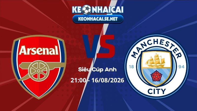 Soi Kèo Arsenal vs Man City 21h00 16/08/2026 - Siêu Cúp Anh