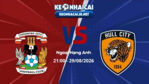 Soi Kèo Coventry vs Hull City 21h00 29/08/2026 - Ngoại Hạng Anh