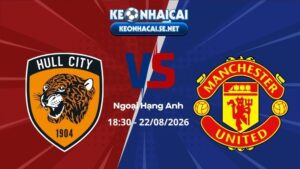 Soi Kèo Hull City vs Man United 18h30 22/08/2026 - Ngoại Hạng Anh