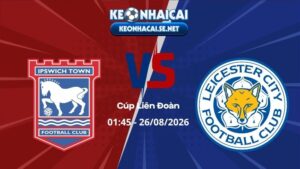 Soi Kèo Ipswich vs Leicester 01h45 26/08/2026 - Cúp Liên Đoàn
