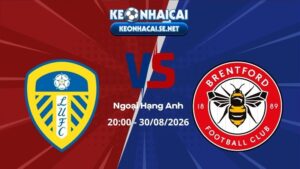 Soi Kèo Leeds vs Brentford 20h00 30/08/2026 - Ngoại Hạng Anh