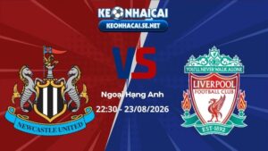 Soi Kèo Newcastle vs Liverpool 22h30 23/08/2026 - Ngoại Hạng Anh
