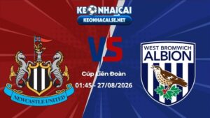 Soi Kèo Newcastle vs West Brom 01h45 27/08/2026 - Cúp Liên Đoàn